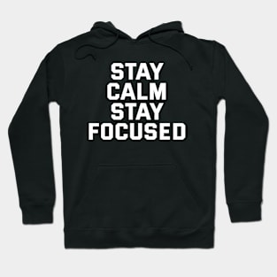 Stay Calm Stay Focused Hoodie